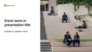 Event name or
presentation title
Subtitle or speaker name
 