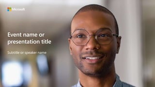 Event name or
presentation title
Subtitle or speaker name
 