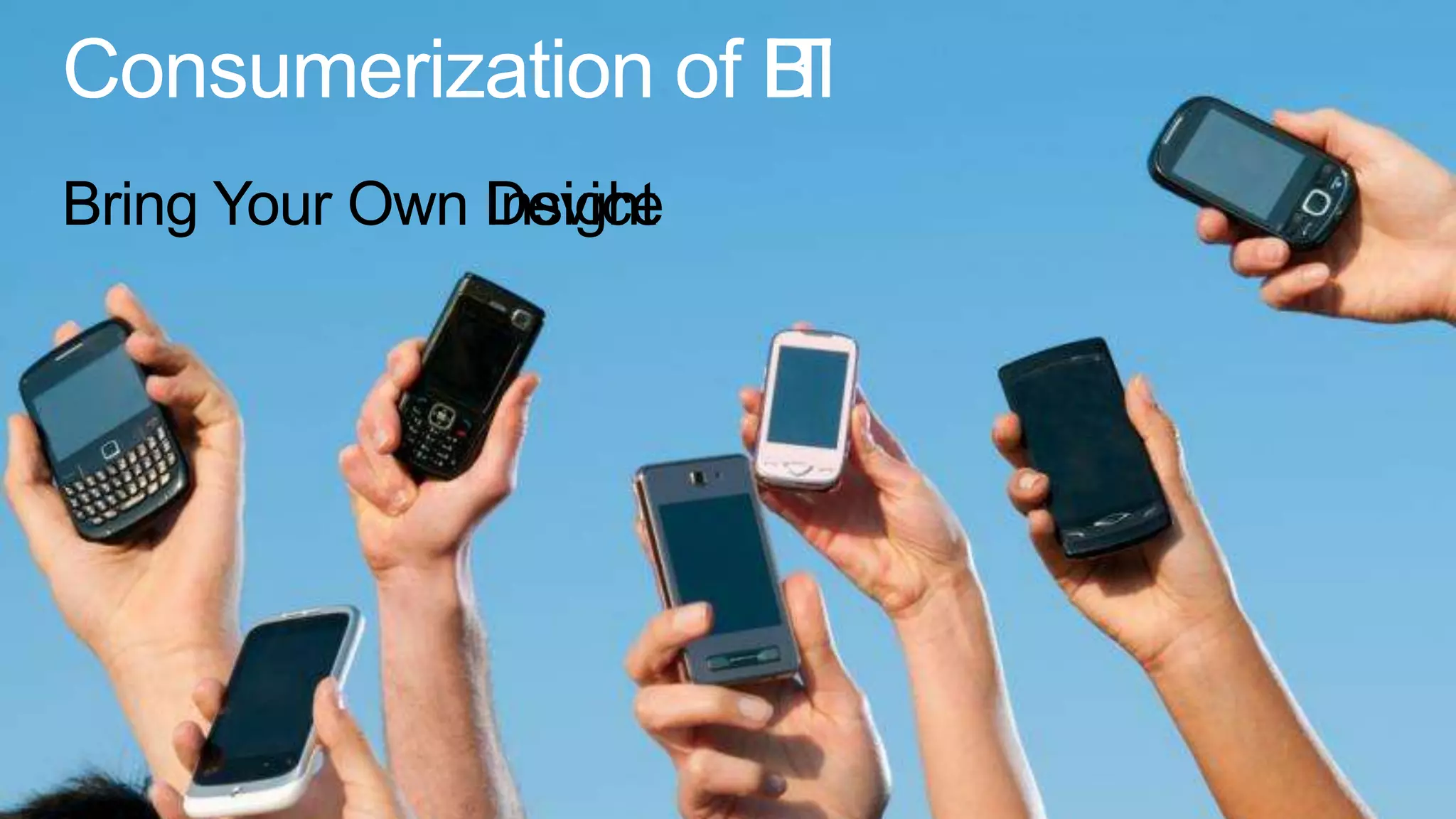 Consumerization of BI
                   IT
 