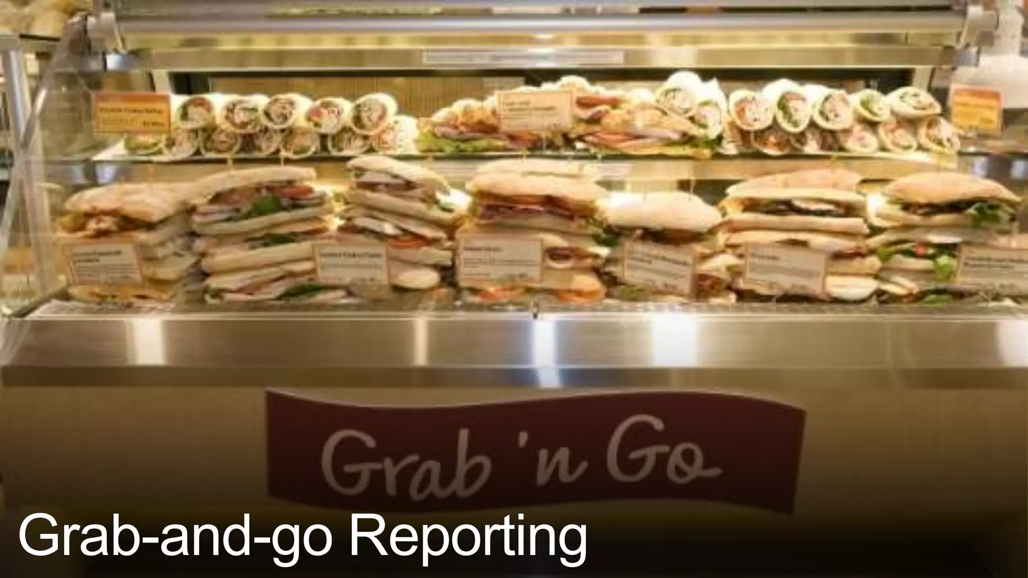 Grab-and-go Reporting
 