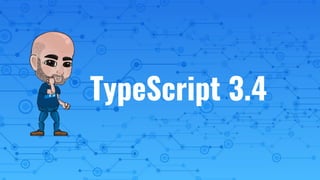 TypeScript 3.4
 