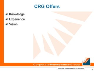 CRG Offers
Knowledge
Experience
Vision




                          26
 