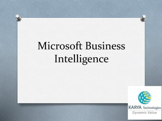 Microsoft Business
Intelligence
 