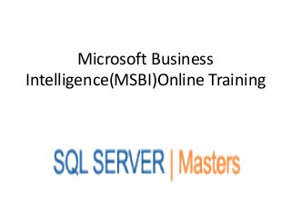 Microsoft Business
Intelligence(MSBI)Online Training
 