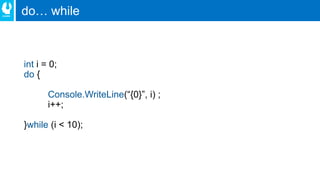 do… while
int
do
Console.WriteLine
while
 
