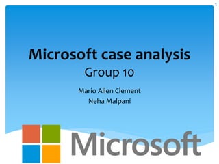 Microsoft case analysis
Group 10
Mario Allen Clement
Neha Malpani
1
 