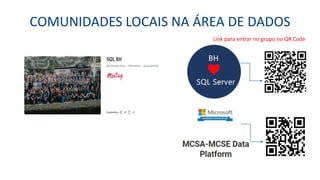 COMUNIDADES LOCAIS NA ÁREA DE DADOS
Link para entrar no grupo no QR Code
 