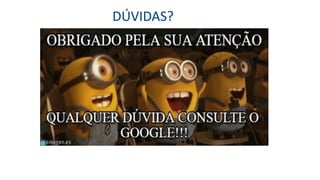 DÚVIDAS?
 