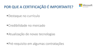 Destaque no currículo
Credibilidade no mercado
Atualização de novas tecnologias
Pré-requisito em algumas contratações
POR QUE A CERTIFICAÇÃO É IMPORTANTE?
 