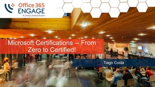 1
Slide
1
Microsoft Certifications -- From
Zero to Certified!
Tiago Costa
 