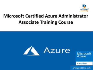 www.apponix.com
Microsoft Certified Azure Administrator
Associate Training Course
www.apponix.com
 