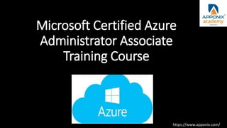 Microsoft Certified Azure
Administrator Associate
Training Course
https://www.apponix.com/
 