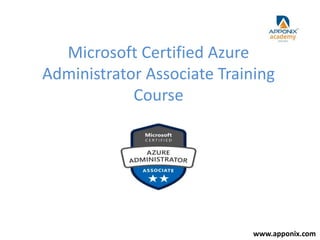 Microsoft Certified Azure
Administrator Associate Training
Course
www.apponix.com
 