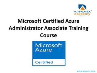 Microsoft Certified Azure
Administrator Associate Training
Course
www.apponix.com
 