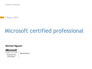 Contemi Vietnam




9 March 2013




Microsoft certified professional

Michael Nguyen
 