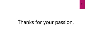 Thanks for your passion.
8
 
