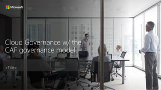 <Title>
Cloud Governance w/ the
CAF governance model
 