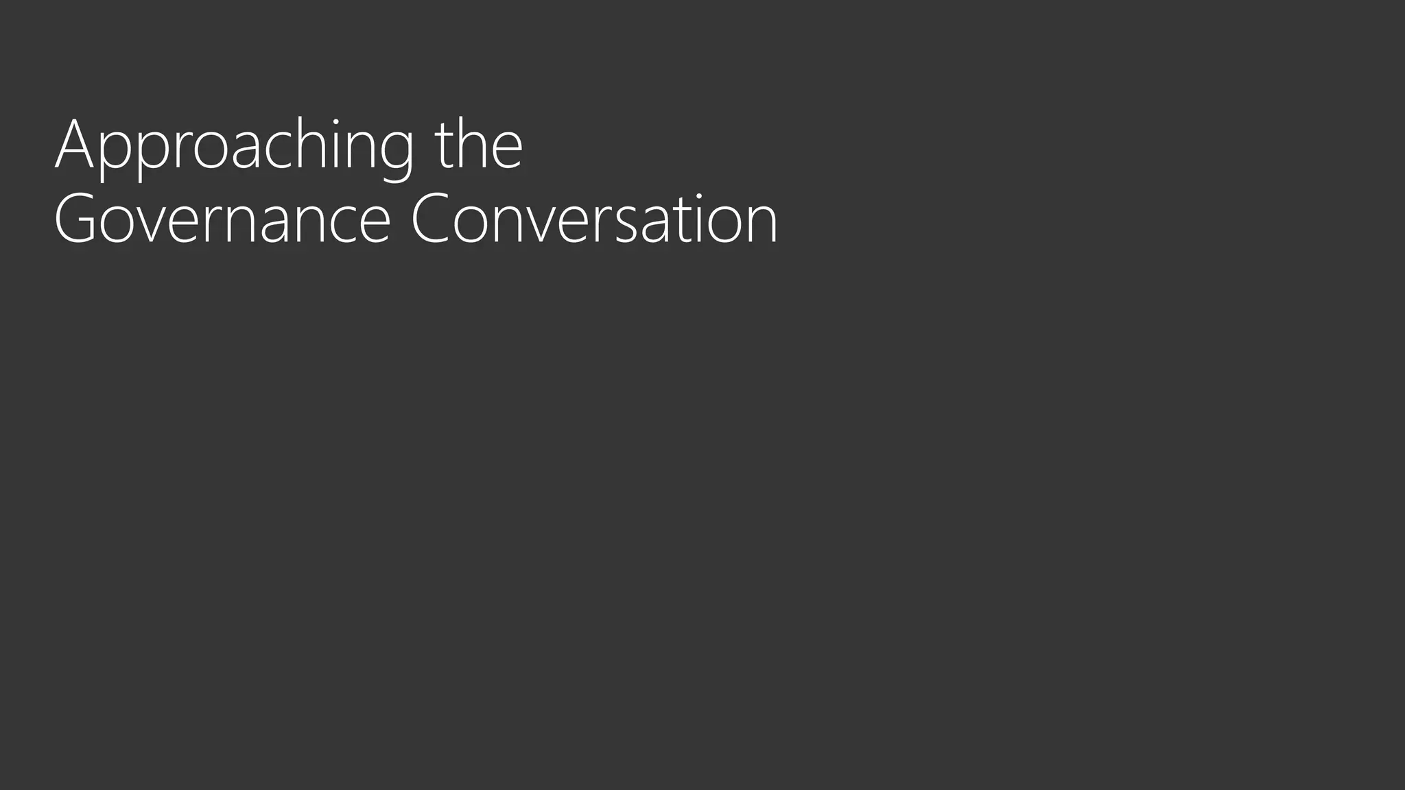 Approaching the
Governance Conversation
 