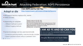 Attacking Federation: ADFS Persistence
I Am ADFS and So Can You
https://www.troopers.de/troopers19/agenda/fpxwmn/
 