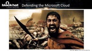 Defending the Microsoft Cloud
 