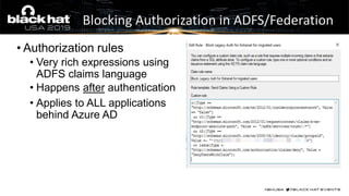 • Authorization rules
• Very rich expressions using
ADFS claims language
• Happens after authentication
• Applies to ALL applications
behind Azure AD
Blocking Authorization in ADFS/Federation
 