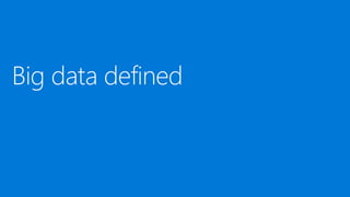 Big Data has new data characteristics
Data complexity: variety and velocity
Petabytes
 
