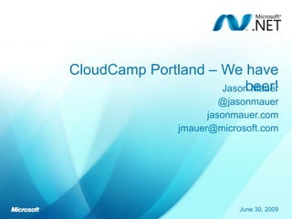 CloudCamp Portland – We have beer! Jason Mauer @jasonmauer jasonmauer.com [email_address] ,[object Object]