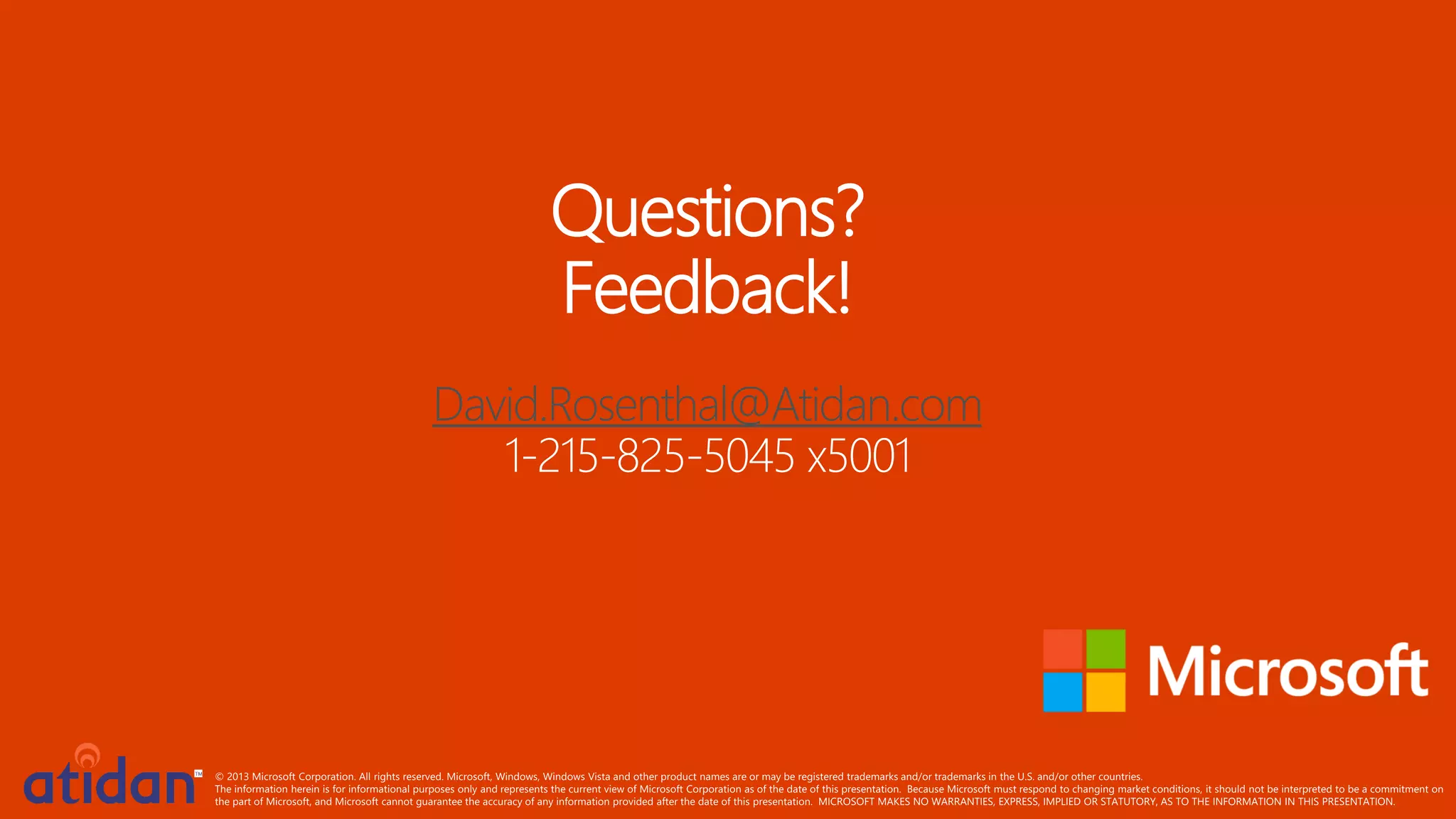 Questions?
Feedback!
David.Rosenthal@Atidan.com
1-215-825-5045 x5001

 