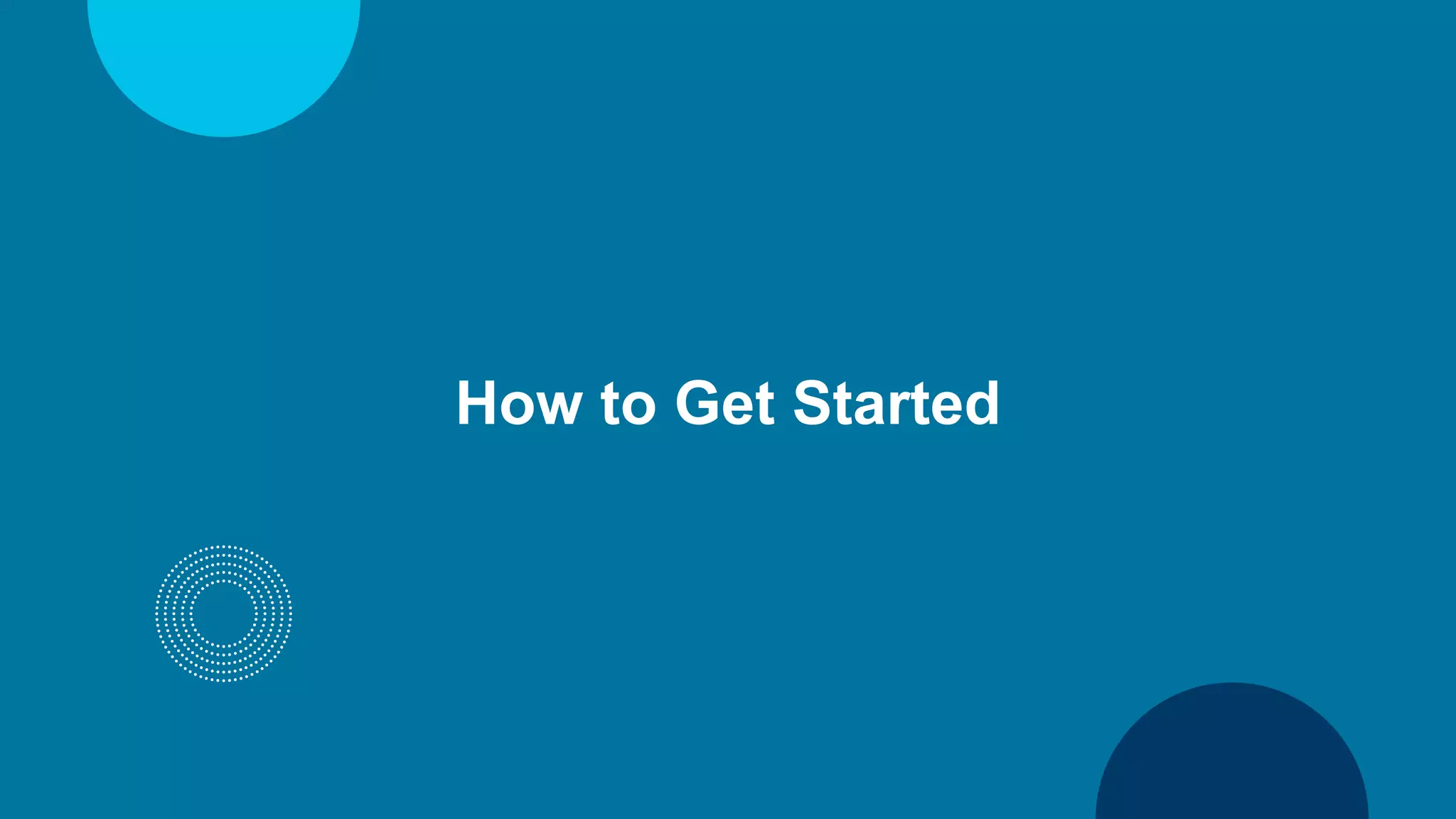 How to Get Started
 