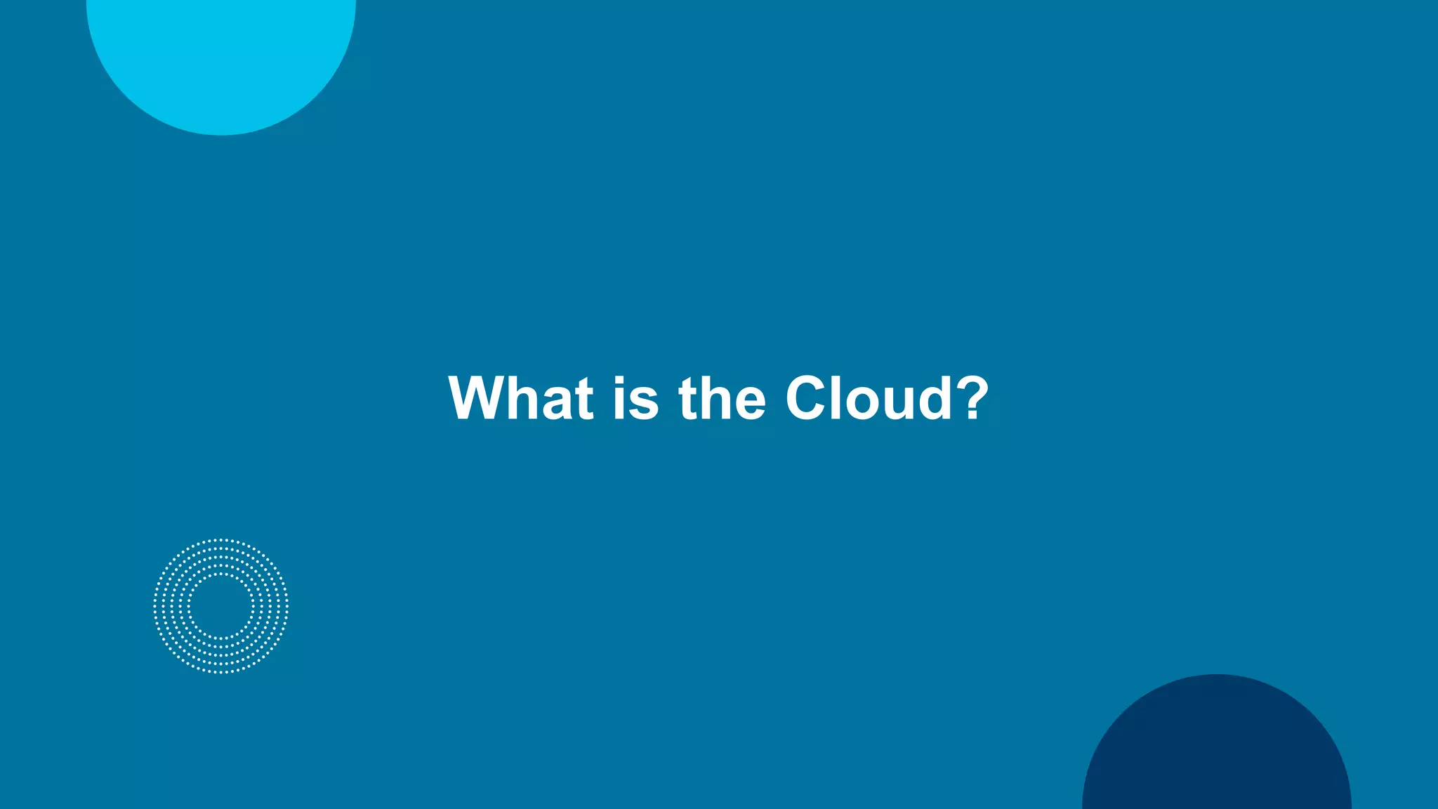 What is the Cloud?
 