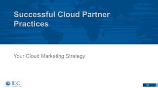Successful Cloud Partner
Practices
Your Cloud Marketing Strategy
53
 
