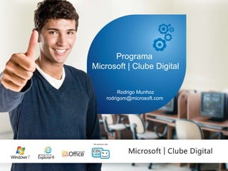 Programa  Microsoft | Clube Digital Rodrigo Munhoz rodrigom@microsoft.com  