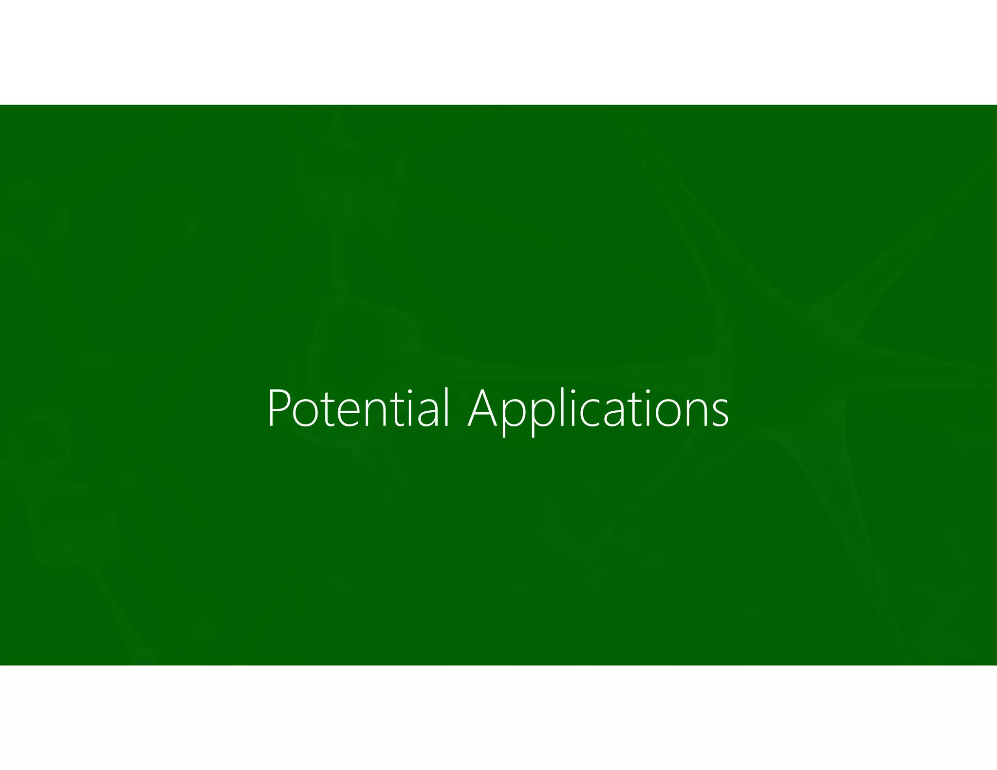 Potential Applications
 