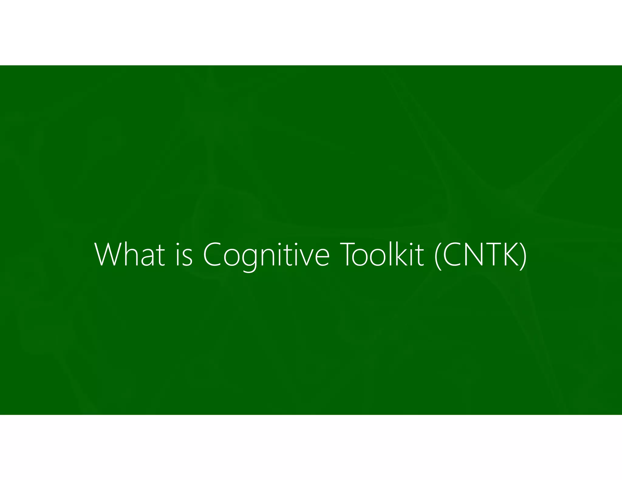 What is Cognitive Toolkit (CNTK)
 