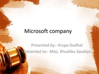 Microsoft company
Presented by:- Krupa Dudhat
Presented to:- Miss. Khushbu Savaliya
 