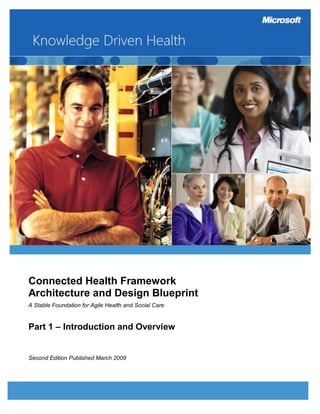 Connected Health Framework
Architecture and Design Blueprint
A Stable Foundation for Agile Health and Social Care


Part 1 – Introduction and Overview


Second Edition Published March 2009
 