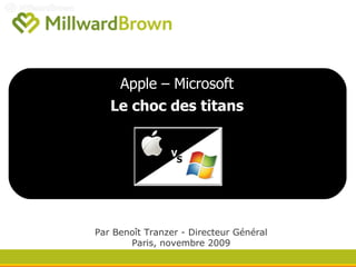 Apple – Microsoft  Le choc des titans Par Benoît Tranzer - Directeur Général Paris, novembre 2009 