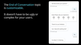 The End of Conversation topic
is customizable.
It doesn’t have to be ugly or
complex for your users.
 