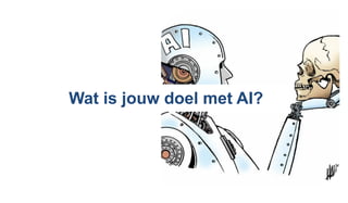Wat is jouw doel met AI?
 