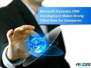 Microsoft Dynamics CRM
Development Makes Strong
Client Base For Companies
 