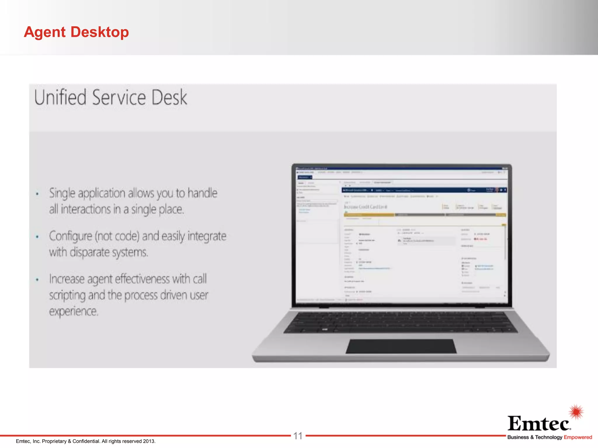 Emtec, Inc. Proprietary & Confidential. All rights reserved 2013.
Agent Desktop
11
 