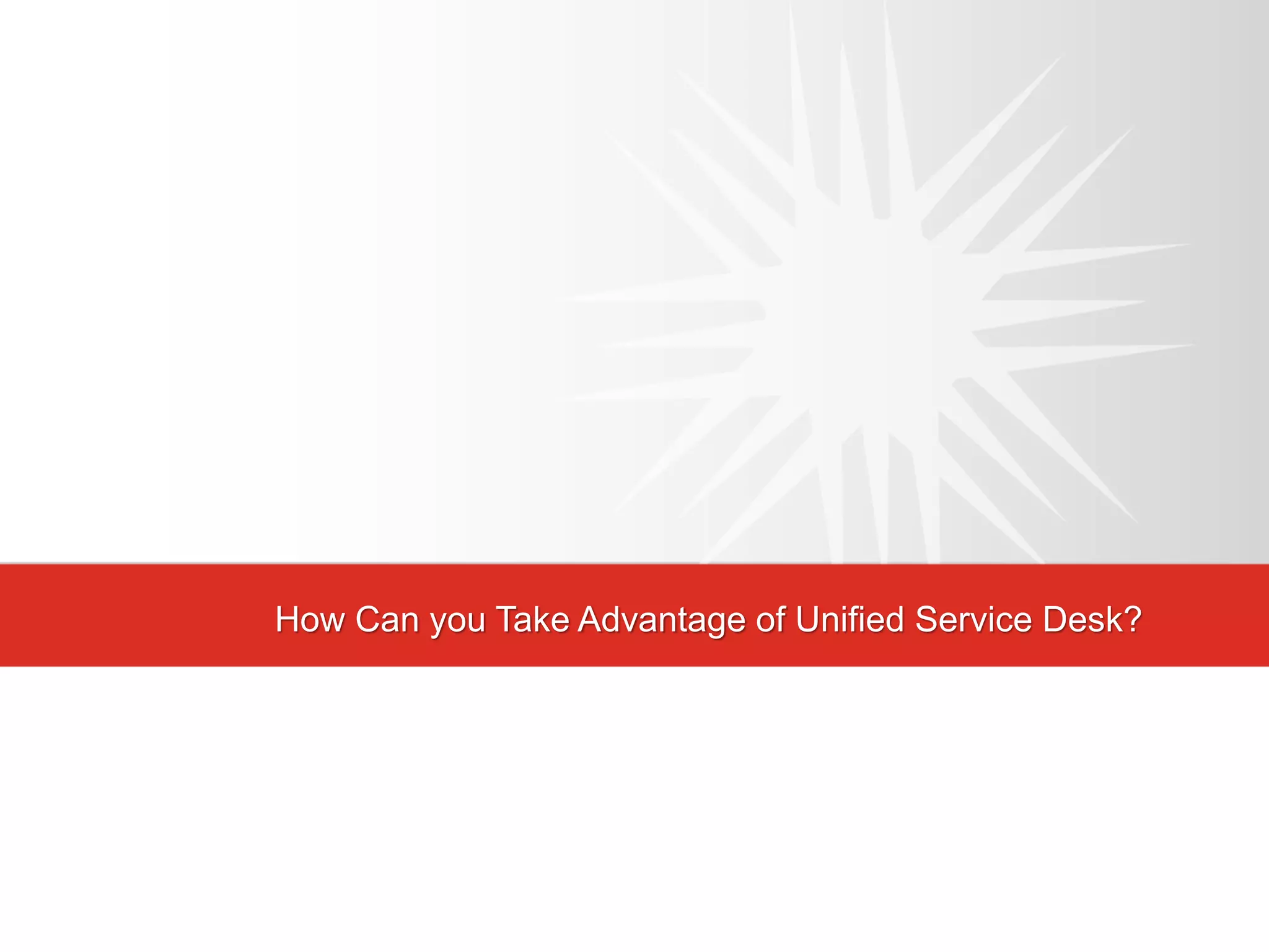 How Can you Take Advantage of Unified Service Desk?
 