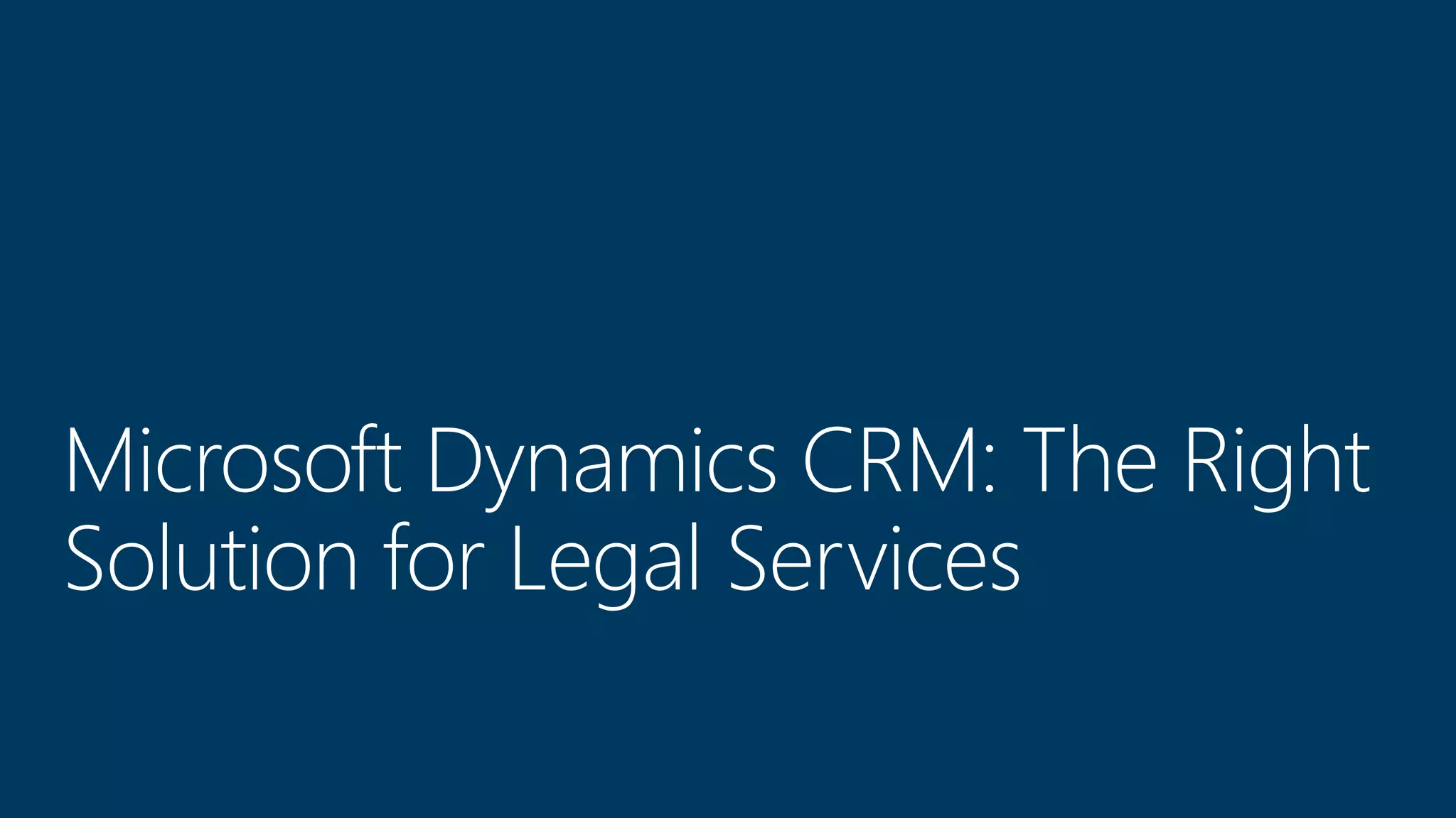 Microsoft Dynamics CRM: The Right
Solution for Legal Services
 
