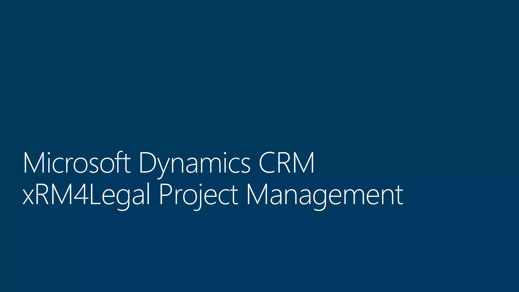Microsoft Dynamics CRM
xRM4Legal Project Management
 