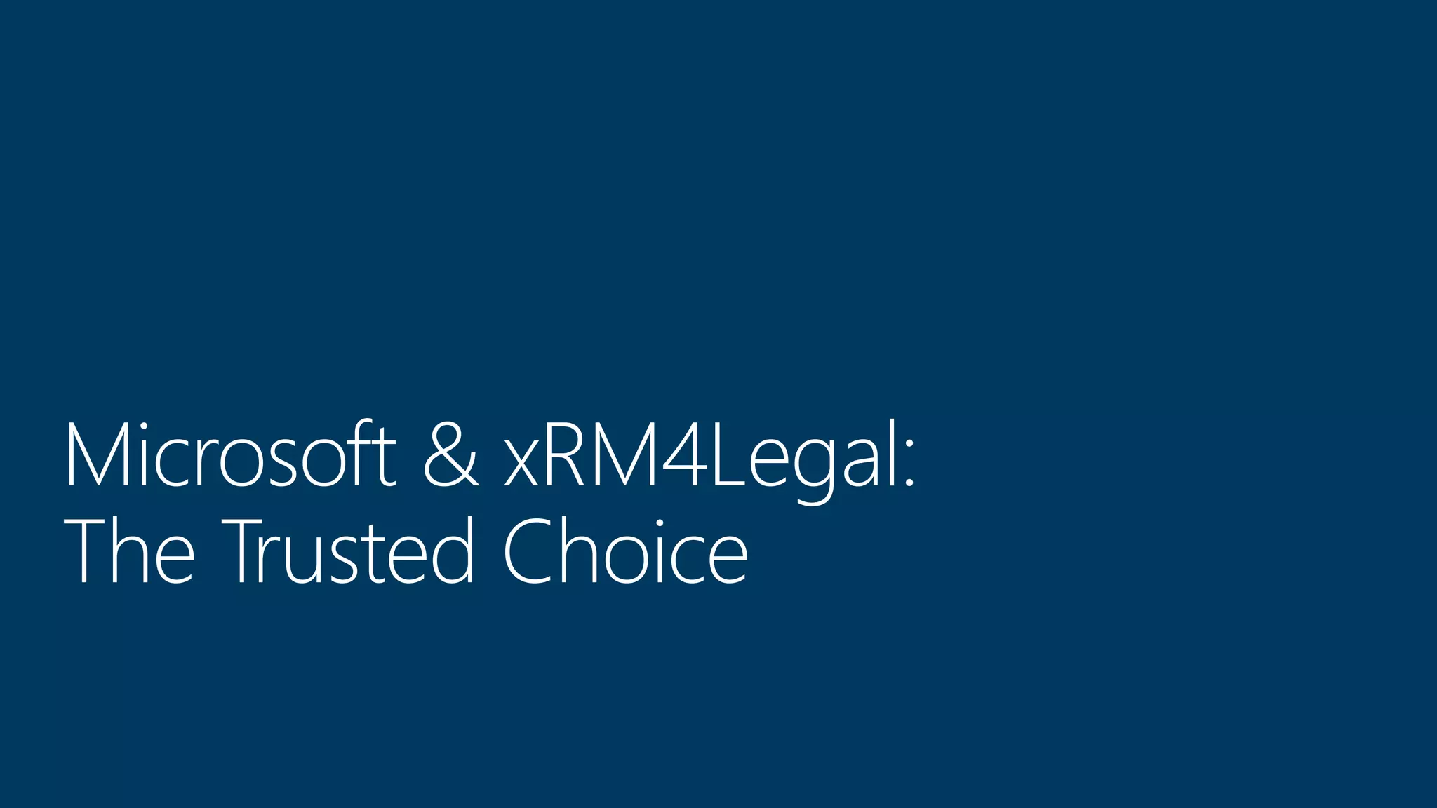 Microsoft & xRM4Legal:
The Trusted Choice
 