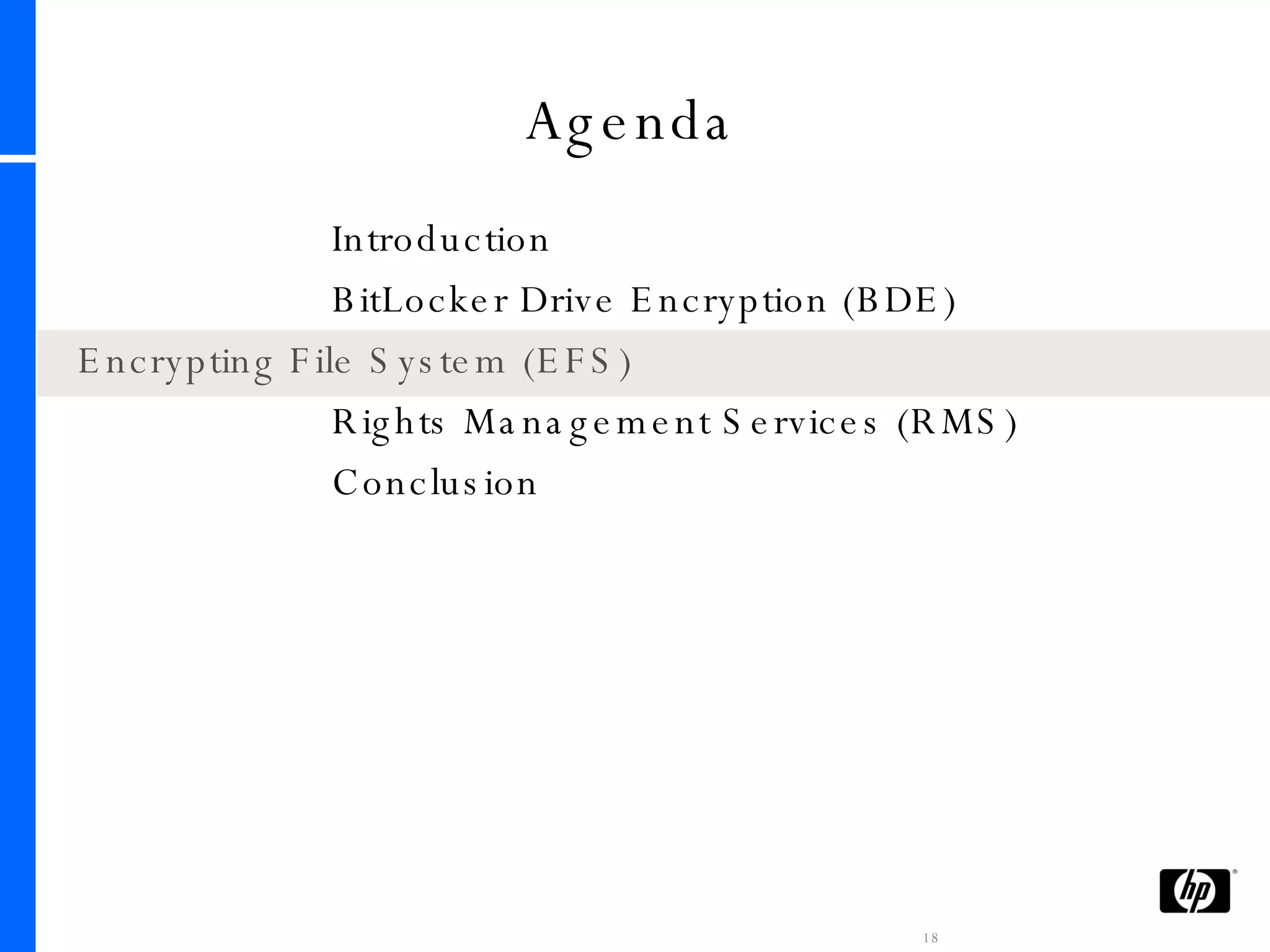 Agenda Introduction BitLocker Drive Encryption (BDE) Encrypting File System (EFS) Rights Management Services (RMS) Conclusion 