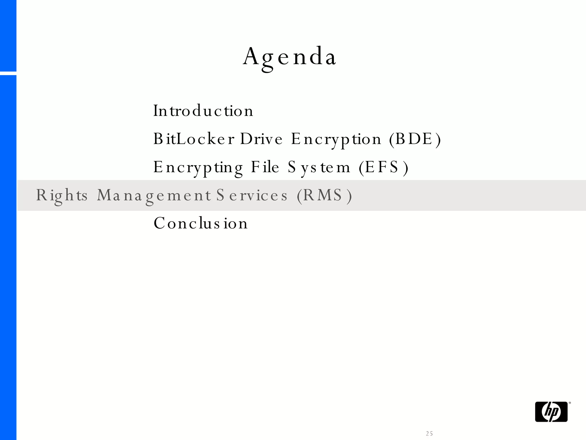Agenda Introduction BitLocker Drive Encryption (BDE) Encrypting File System (EFS) Rights Management Services (RMS) Conclusion 