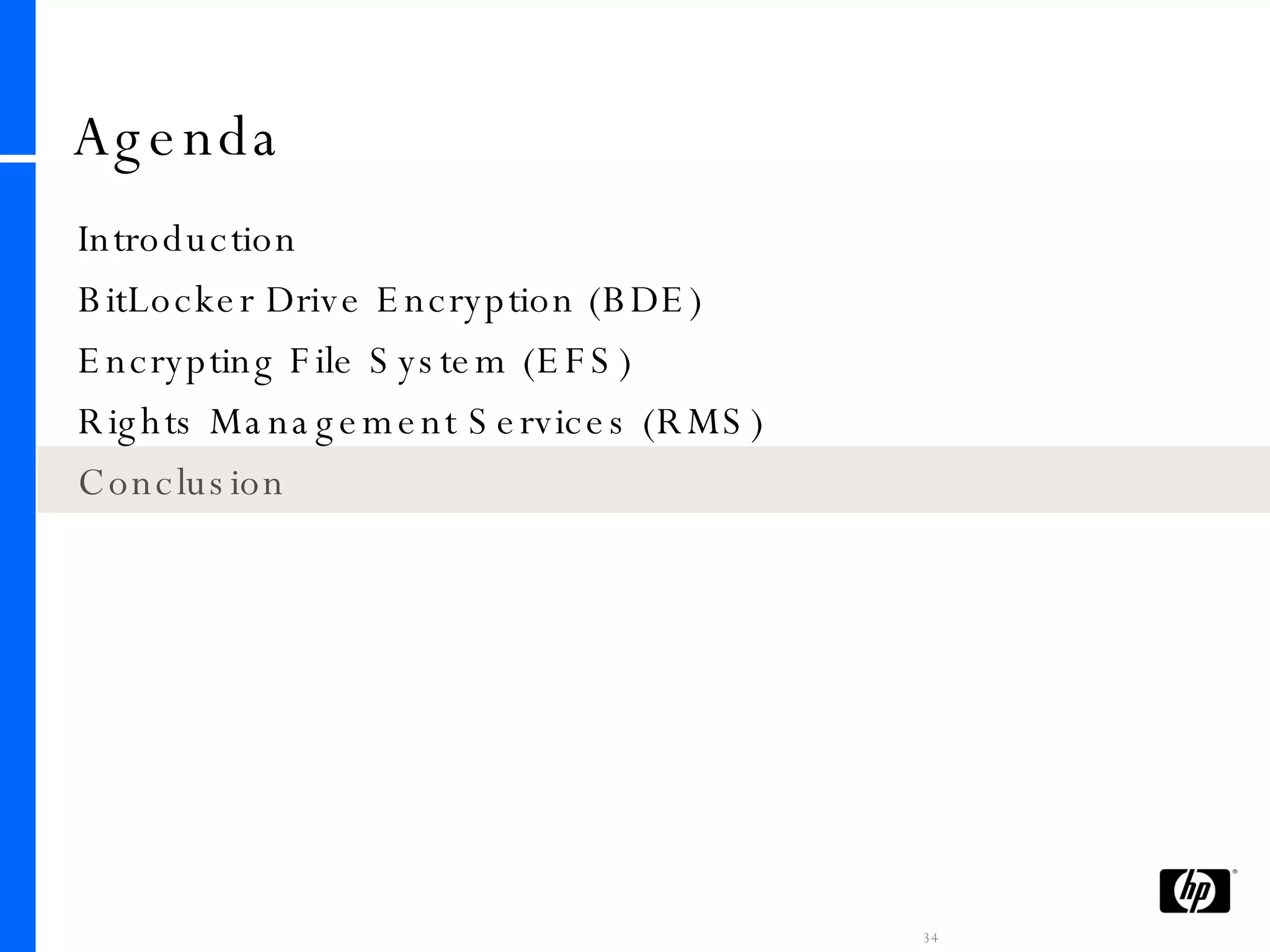 Agenda Introduction BitLocker Drive Encryption (BDE) Encrypting File System (EFS) Rights Management Services (RMS) Conclusion 