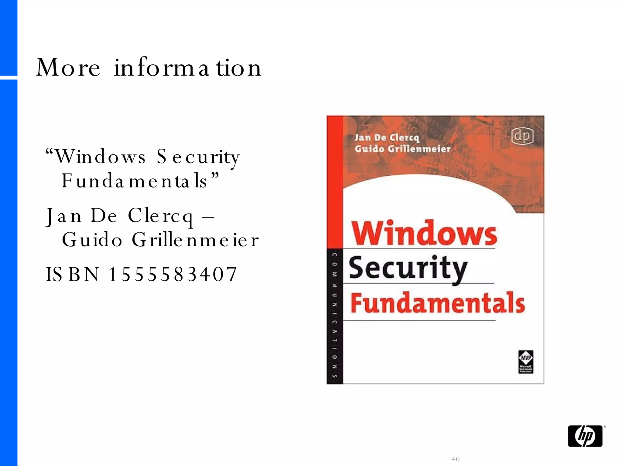 More information “ Windows Security Fundamentals”  Jan De Clercq – Guido Grillenmeier ISBN  1555583407  