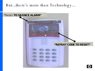 But...there’s more than Technology... “ 54321 TO SILENCE ALARM” “ REPEAT CODE TO RESET” 